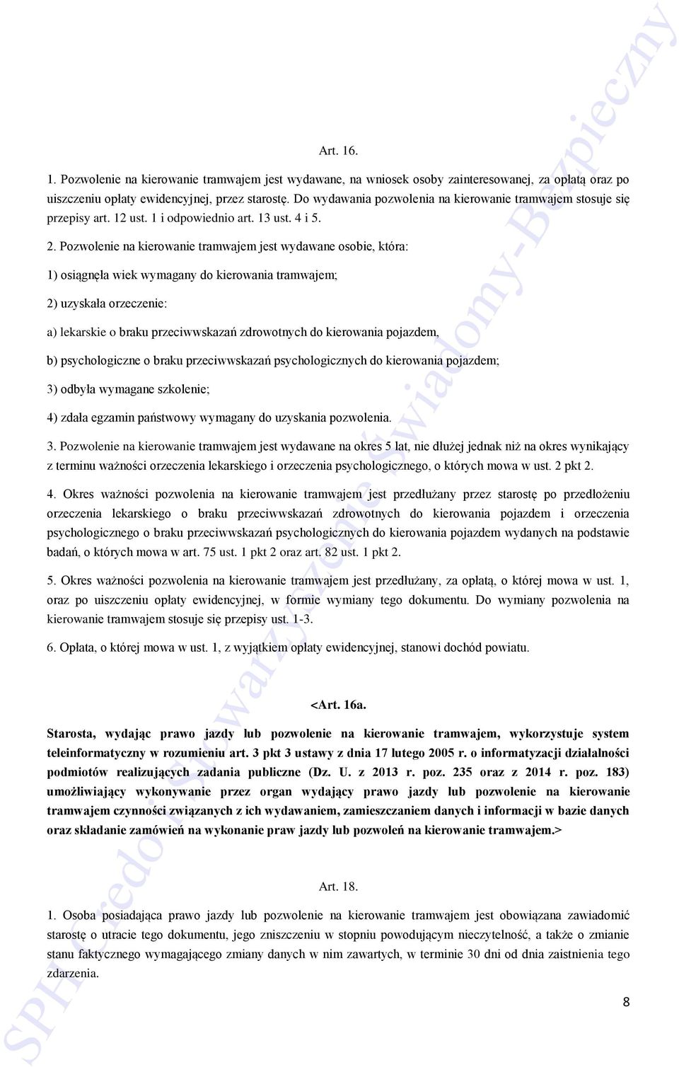 Pozwolenie na kierowanie tramwajem jest wydawane osobie, która: 1) osiągnęła wiek wymagany do kierowania tramwajem; 2) uzyskała orzeczenie: a) lekarskie o braku przeciwwskazań zdrowotnych do