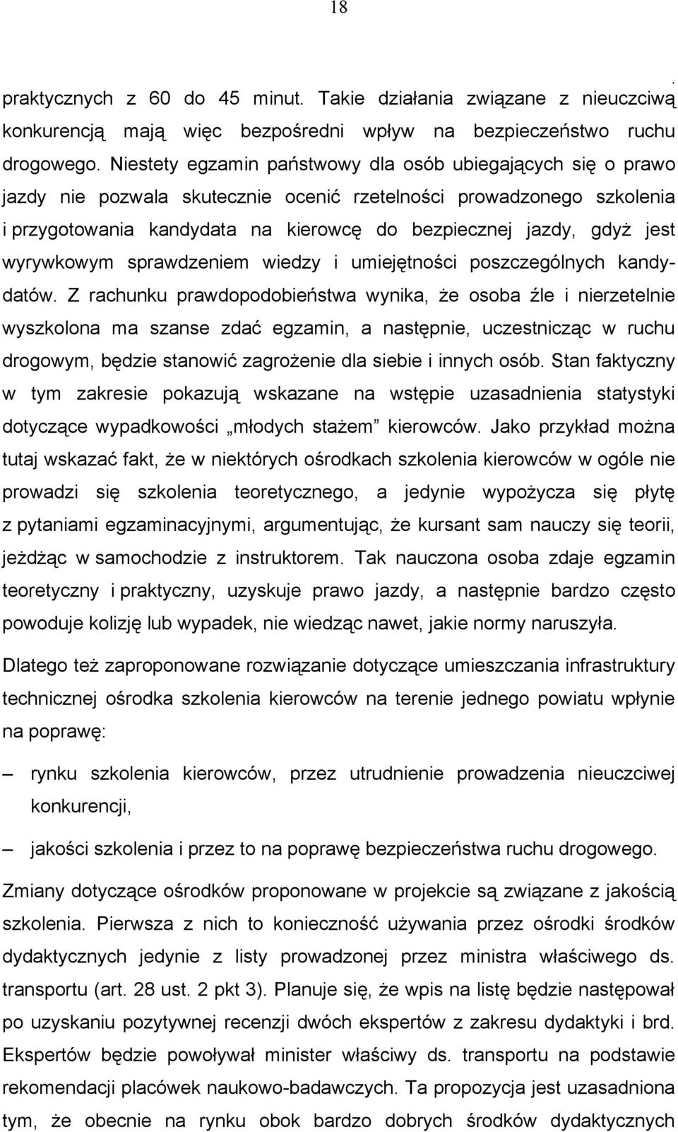 poszczególnych kandydatów Z rachunku prawdopodobieństwa wynika, że osoba źle i nierzetelnie wyszkolona ma szanse zdać egzamin, a następnie, uczestnicząc w ruchu drogowym, będzie stanowić zagrożenie