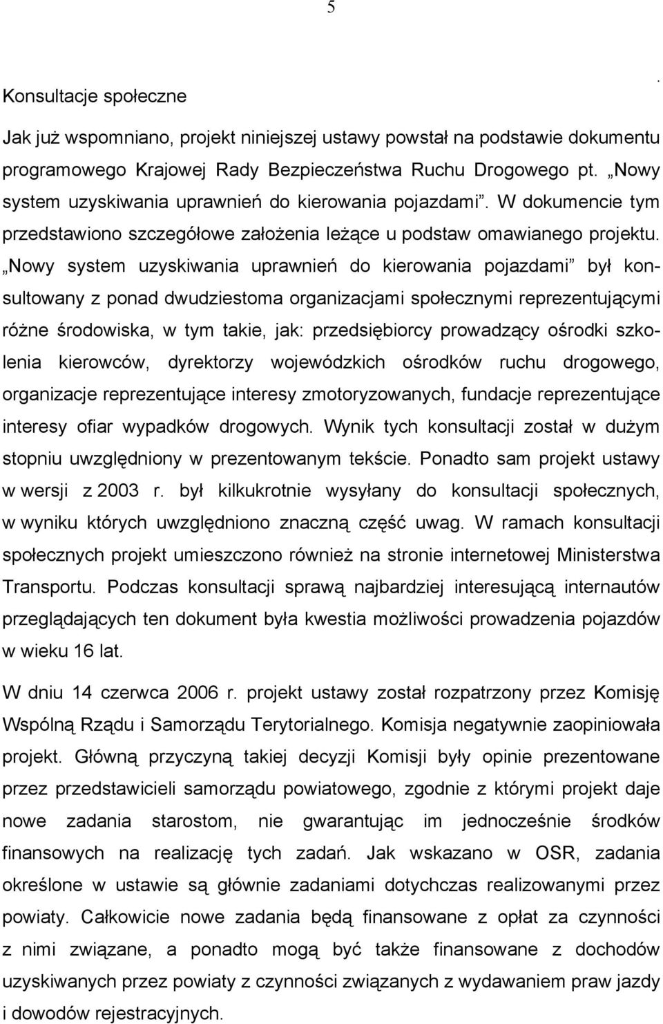 dwudziestoma organizacjami społecznymi reprezentującymi różne środowiska, w tym takie, jak: przedsiębiorcy prowadzący ośrodki szkolenia kierowców, dyrektorzy wojewódzkich ośrodków ruchu drogowego,