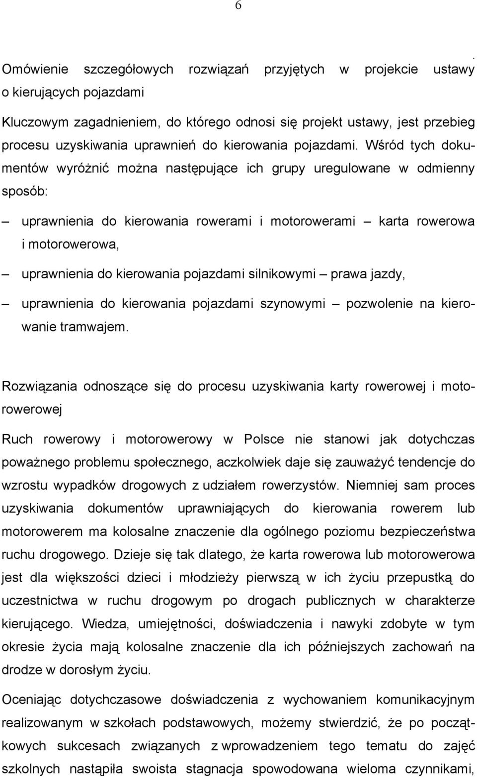 uprawnienia do kierowania pojazdami silnikowymi prawa jazdy, uprawnienia do kierowania pojazdami szynowymi pozwolenie na kierowanie tramwajem Rozwiązania odnoszące się do procesu uzyskiwania karty