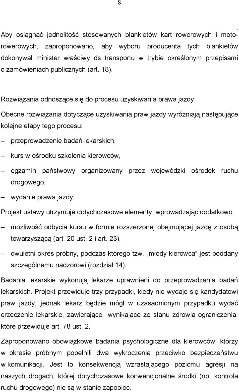 tego procesu: przeprowadzenie badań lekarskich, kurs w ośrodku szkolenia kierowców, egzamin państwowy organizowany przez wojewódzki ośrodek ruchu drogowego, wydanie prawa jazdy Projekt ustawy