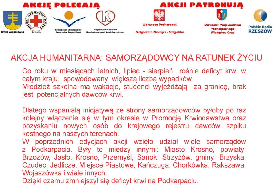 Dlatego wspaniałą inicjatywą ze strony samorządowców byłoby po raz kolejny włączenie się w tym okresie w Promocję Krwiodawstwa oraz pozyskaniu nowych osób do krajowego rejestru dawców szpiku