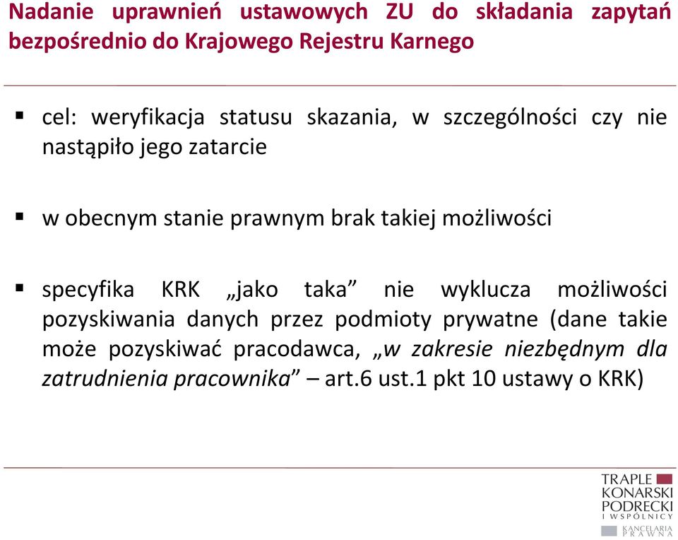 takiej możliwości specyfika KRK jako taka nie wyklucza możliwości pozyskiwania danych przez podmioty prywatne