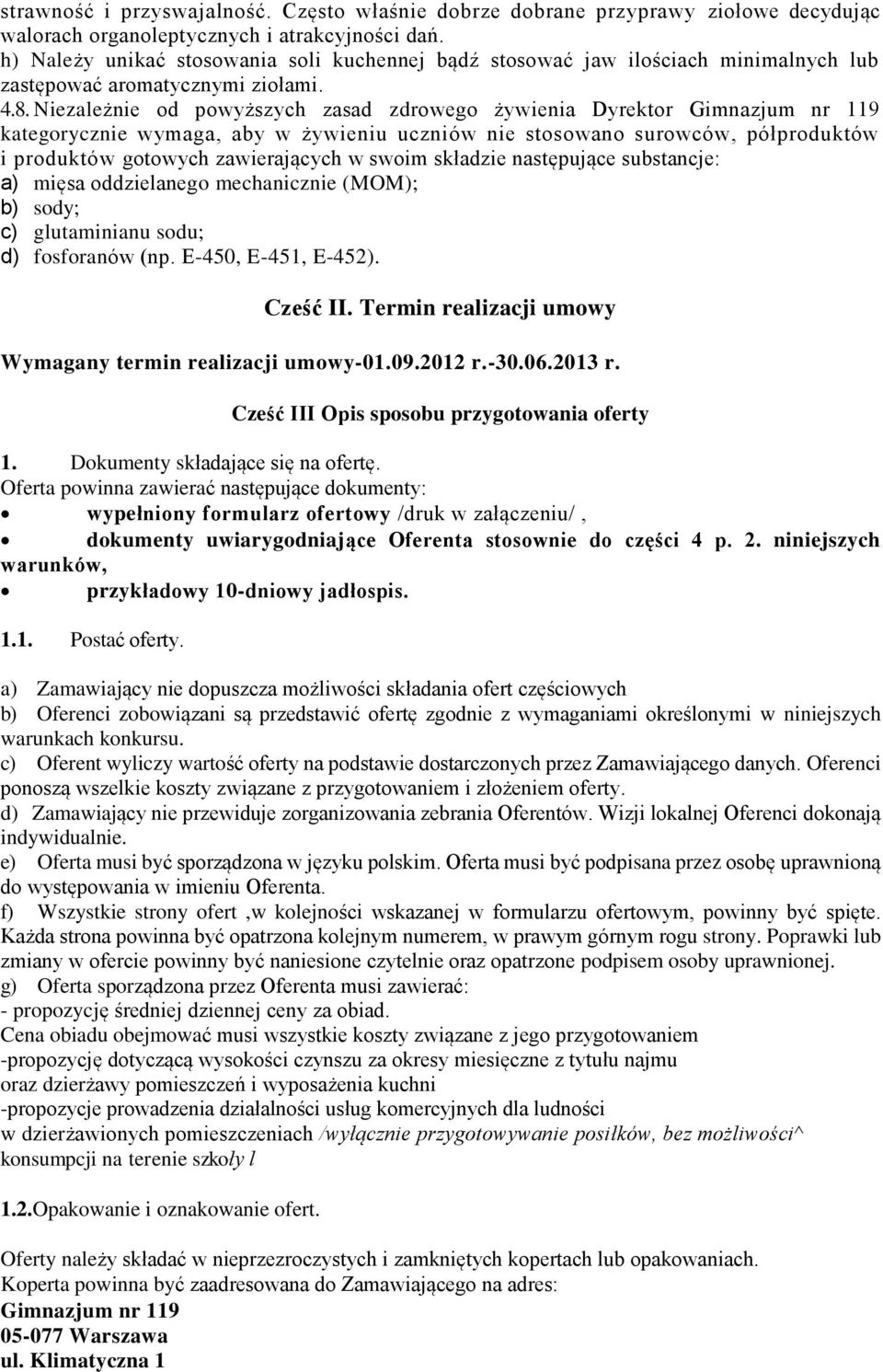 Niezależnie od powyższych zasad zdrowego żywienia Dyrektor Gimnazjum nr 119 kategorycznie wymaga, aby w żywieniu uczniów nie stosowano surowców, półproduktów i produktów gotowych zawierających w