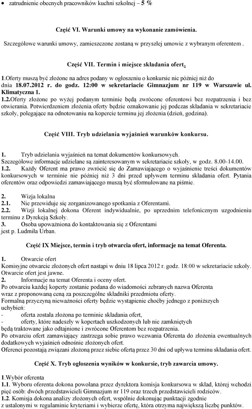 12:00 w sekretariacie Gimnazjum nr 119 w Warszawie ul. Klimatyczna 1. 1.2.Oferty złożone po wyżej podanym terminie będą zwrócone oferentowi bez rozpatrzenia i bez otwierania.