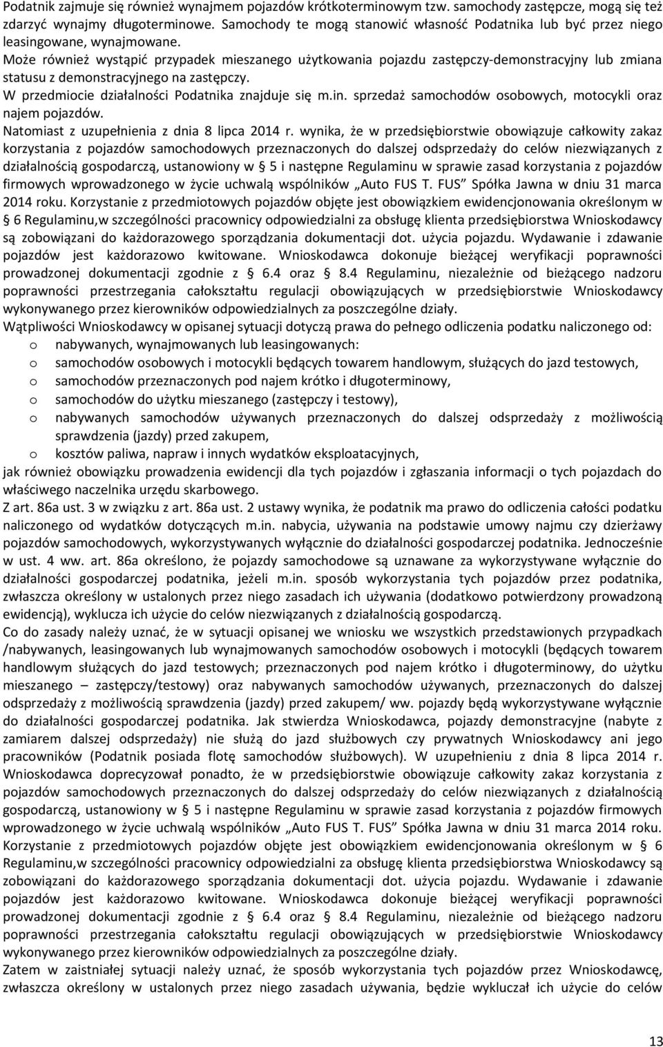 Mże również wystąpić przypadek mieszaneg użytkwania pjazdu zastępczy-demnstracyjny lub zmiana statusu z demnstracyjneg na zastępczy. W przedmicie działalnści Pdatnika znajduje się m.in.