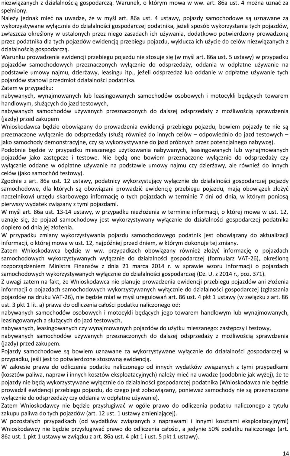 4 ustawy, pjazdy samchdwe są uznawane za wykrzystywane wyłącznie d działalnści gspdarczej pdatnika, jeżeli spsób wykrzystania tych pjazdów, zwłaszcza kreślny w ustalnych przez nieg zasadach ich