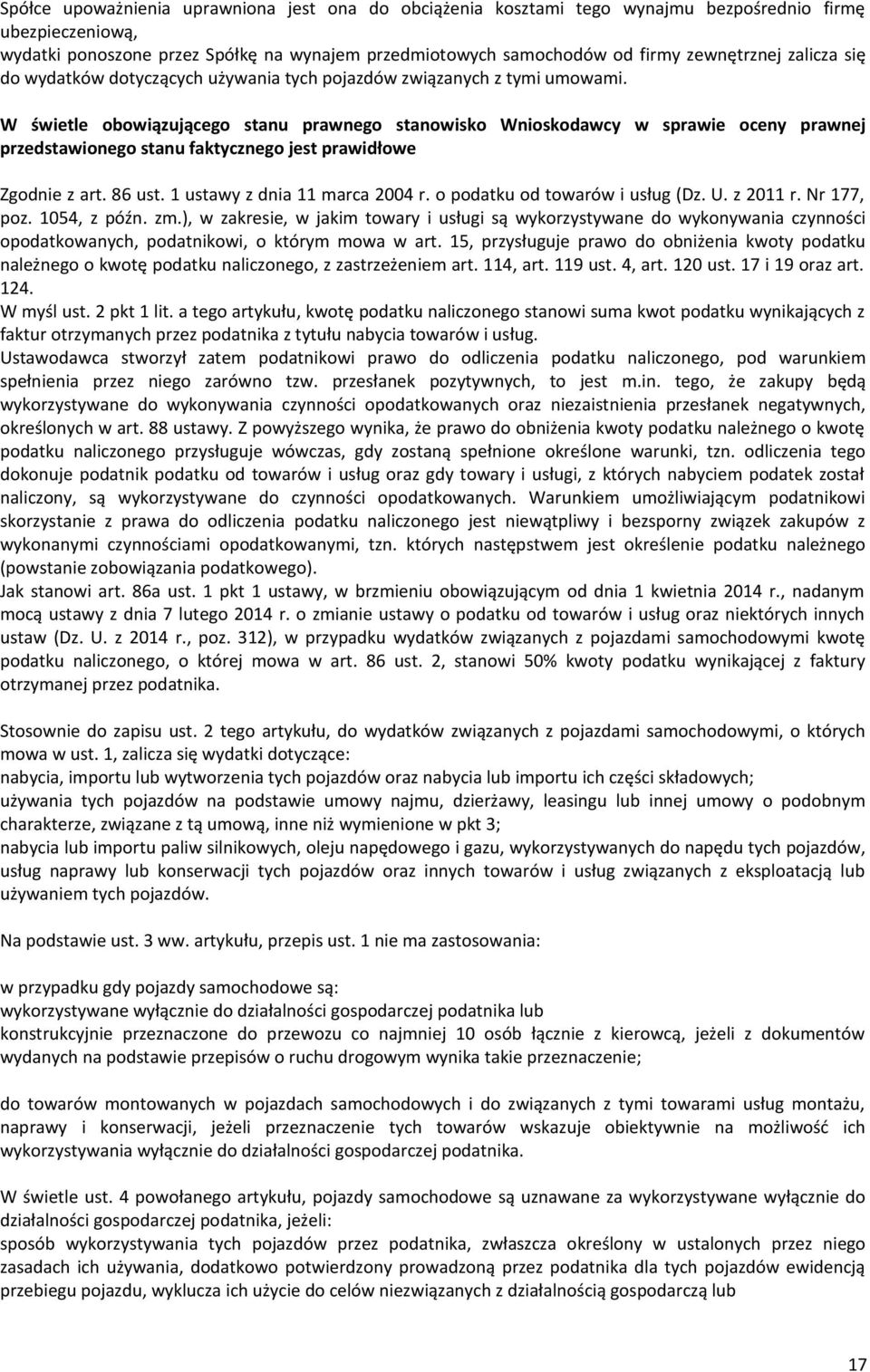 W świetle bwiązująceg stanu prawneg stanwisk Wniskdawcy w sprawie ceny prawnej przedstawineg stanu faktyczneg jest prawidłwe Zgdnie z art. 86 ust. 1 ustawy z dnia 11 marca 2004 r.