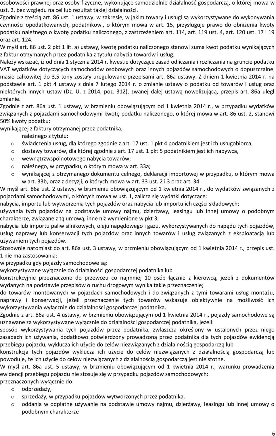 15, przysługuje praw d bniżenia kwty pdatku należneg kwtę pdatku naliczneg, z zastrzeżeniem art. 114, art. 119 ust. 4, art. 120 ust. 17 i 19 raz art. 124. W myśl art. 86 ust. 2 pkt 1 lit.