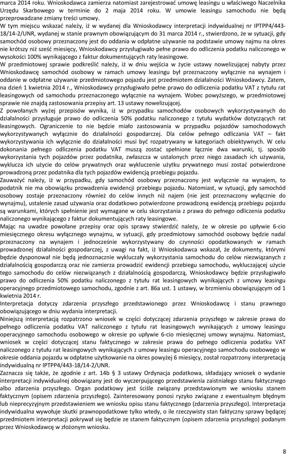 W tym miejscu wskazać należy, iż w wydanej dla Wniskdawcy interpretacji indywidualnej nr IPTPP4/443-18/14-2/UNR, wydanej w stanie prawnym bwiązującym d 31 marca 2014 r.