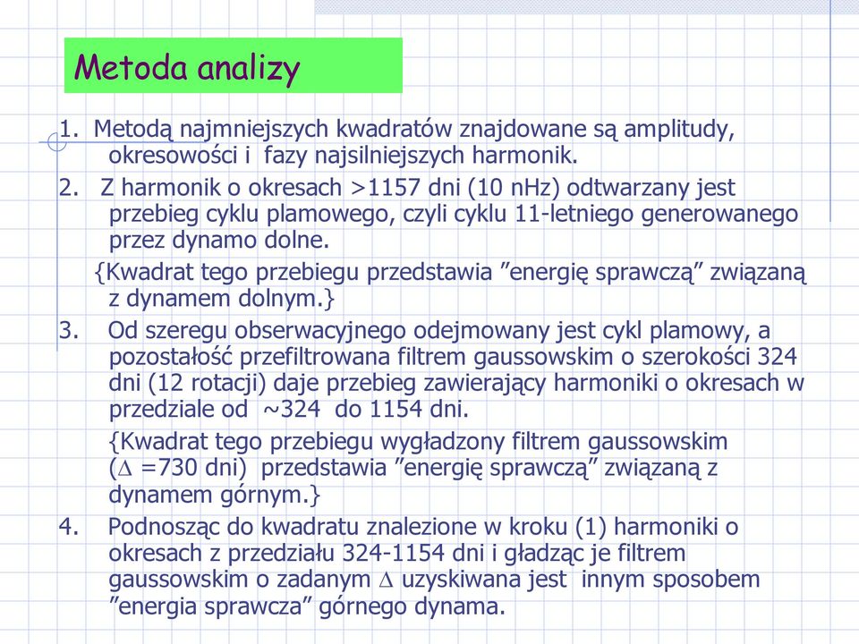 {Kwadrat tego przebiegu przedstawia energię sprawczą związaną z dynamem dolnym.} 3.