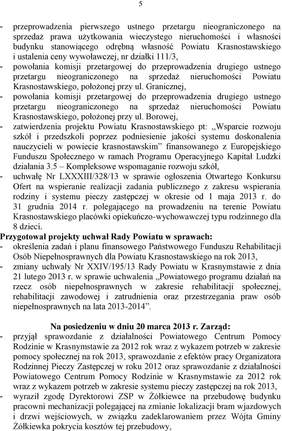 położonej przy ul. Granicznej, - powołania komisji przetargowej do przeprowadzenia drugiego ustnego przetargu nieograniczonego na sprzedaż nieruchomości Powiatu Krasnostawskiego, położonej przy ul.