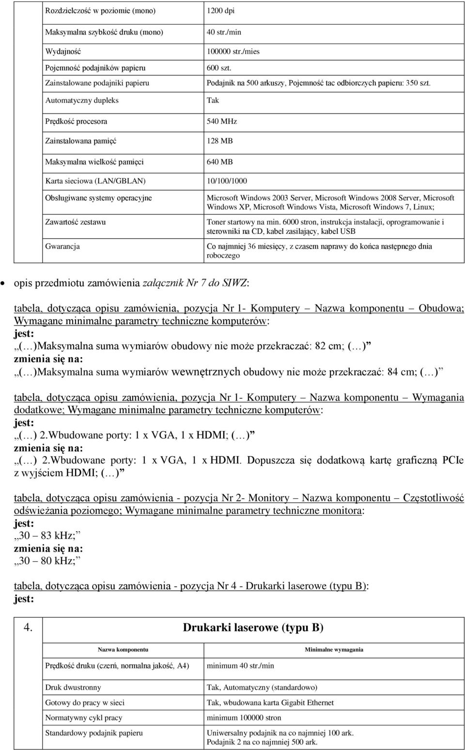 Tak 540 MHz 128 MB 640 MB Karta sieciowa (LAN/GBLAN) 10/100/1000 Microsoft Windows 2003 Server, Microsoft Windows 2008 Server, Microsoft Windows XP, Microsoft Windows Vista, Microsoft Windows 7,
