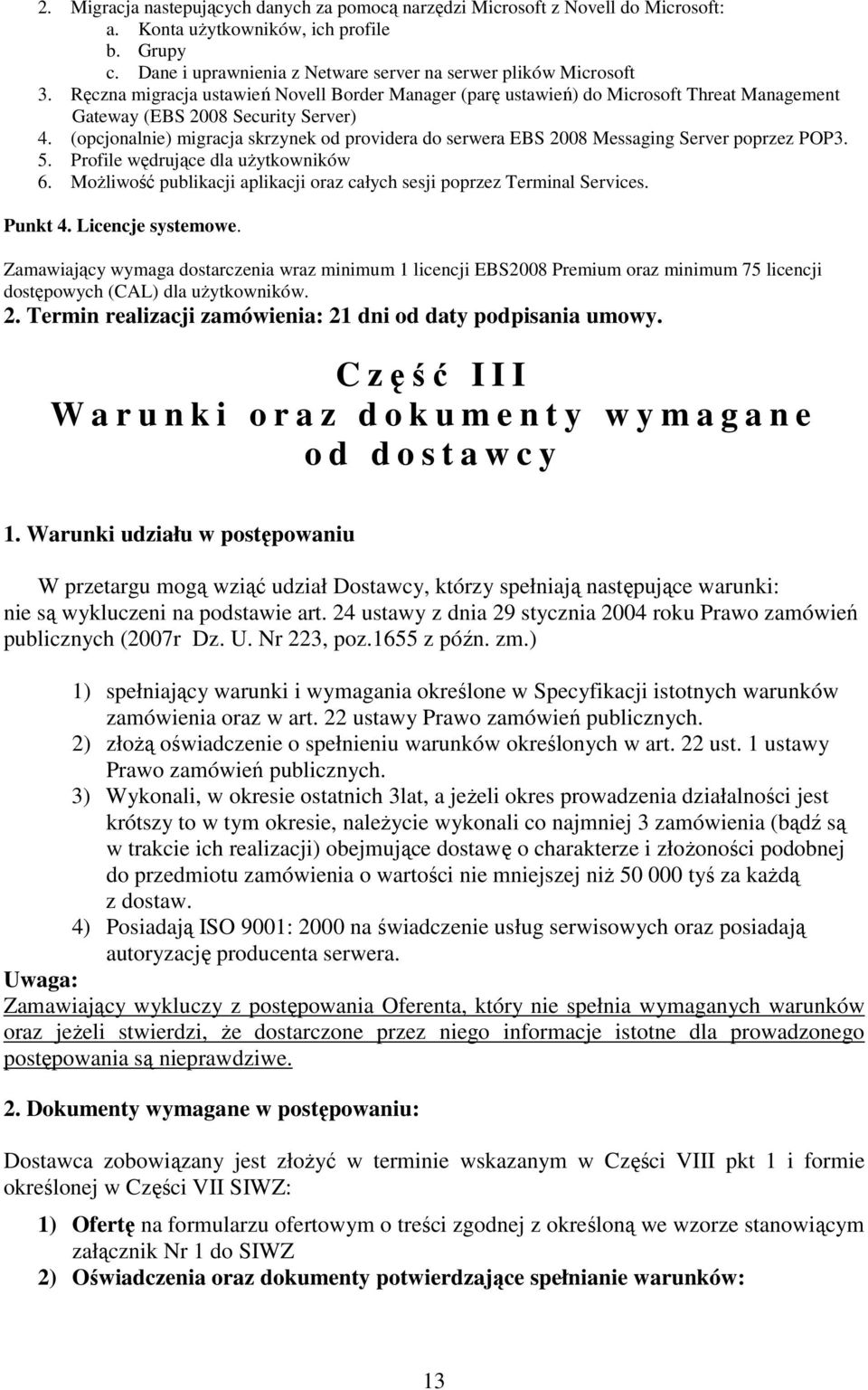 (opcjonalnie) migracja skrzynek od providera do serwera EBS 2008 Messaging Server poprzez POP3. 5. Profile wędrujące dla uŝytkowników 6.