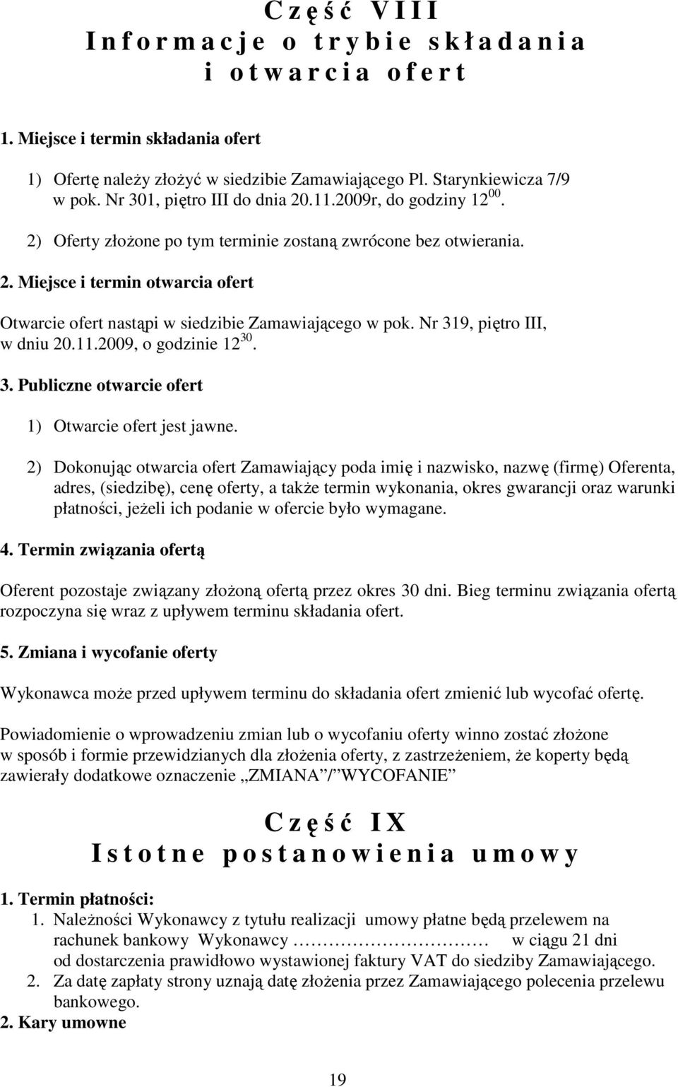 Nr 319, piętro III, w dniu 20.11.2009, o godzinie 12 30. 3. Publiczne otwarcie ofert 1) Otwarcie ofert jest jawne.