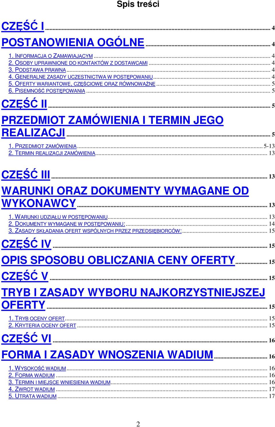 PRZEDMIOT ZAMÓWIENIA... 5-13 2. TERMIN REALIZACJI ZAMÓWIENIA... 13 CZĘŚĆ III... 13 WARUNKI ORAZ DOKUMENTY WYMAGANE OD WYKONAWCY... 13 1. WARUNKI UDZIAŁU W POSTĘPOWANIU... 13 2.