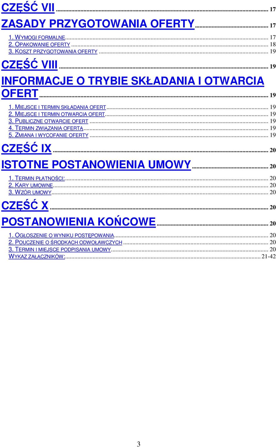 TERMIN ZWIĄZANIA OFERTĄ... 19 5. ZMIANA I WYCOFANIE OFERTY... 19 CZĘŚĆ IX... 20 ISTOTNE POSTANOWIENIA UMOWY... 20 1. TERMIN PŁATNOŚCI:... 20 2. KARY UMOWNE... 20 3. WZÓR UMOWY.