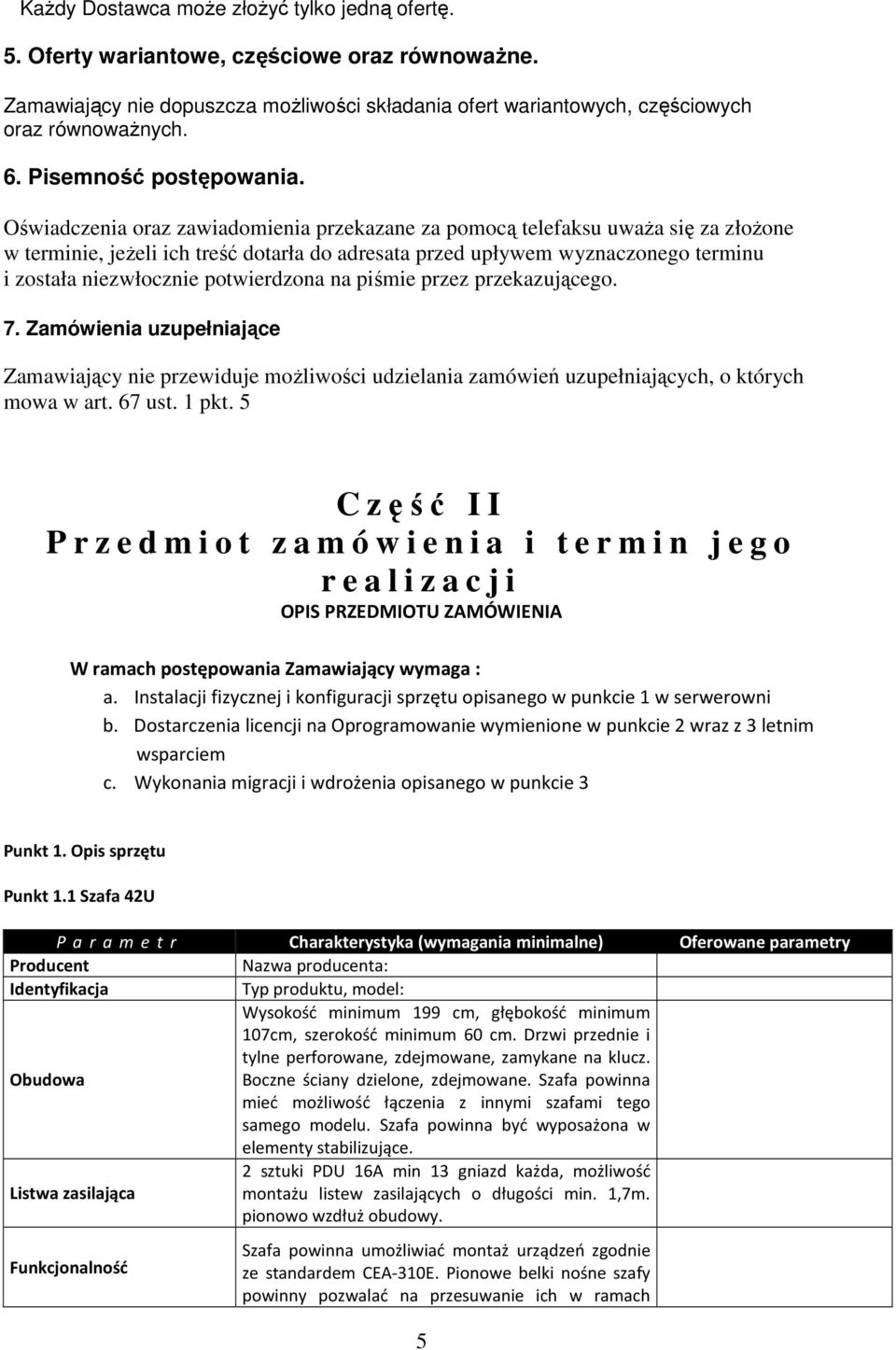 Oświadczenia oraz zawiadomienia przekazane za pomocą telefaksu uwaŝa się za złoŝone w terminie, jeŝeli ich treść dotarła do adresata przed upływem wyznaczonego terminu i została niezwłocznie