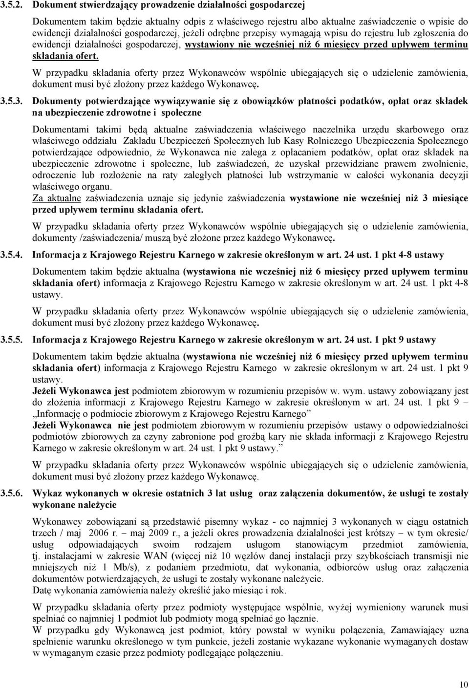 jeżeli odrębne przepisy wymagają wpisu do rejestru lub zgłoszenia do ewidencji działalności gospodarczej, wystawiony nie wcześniej niż 6 miesięcy przed upływem terminu składania ofert.