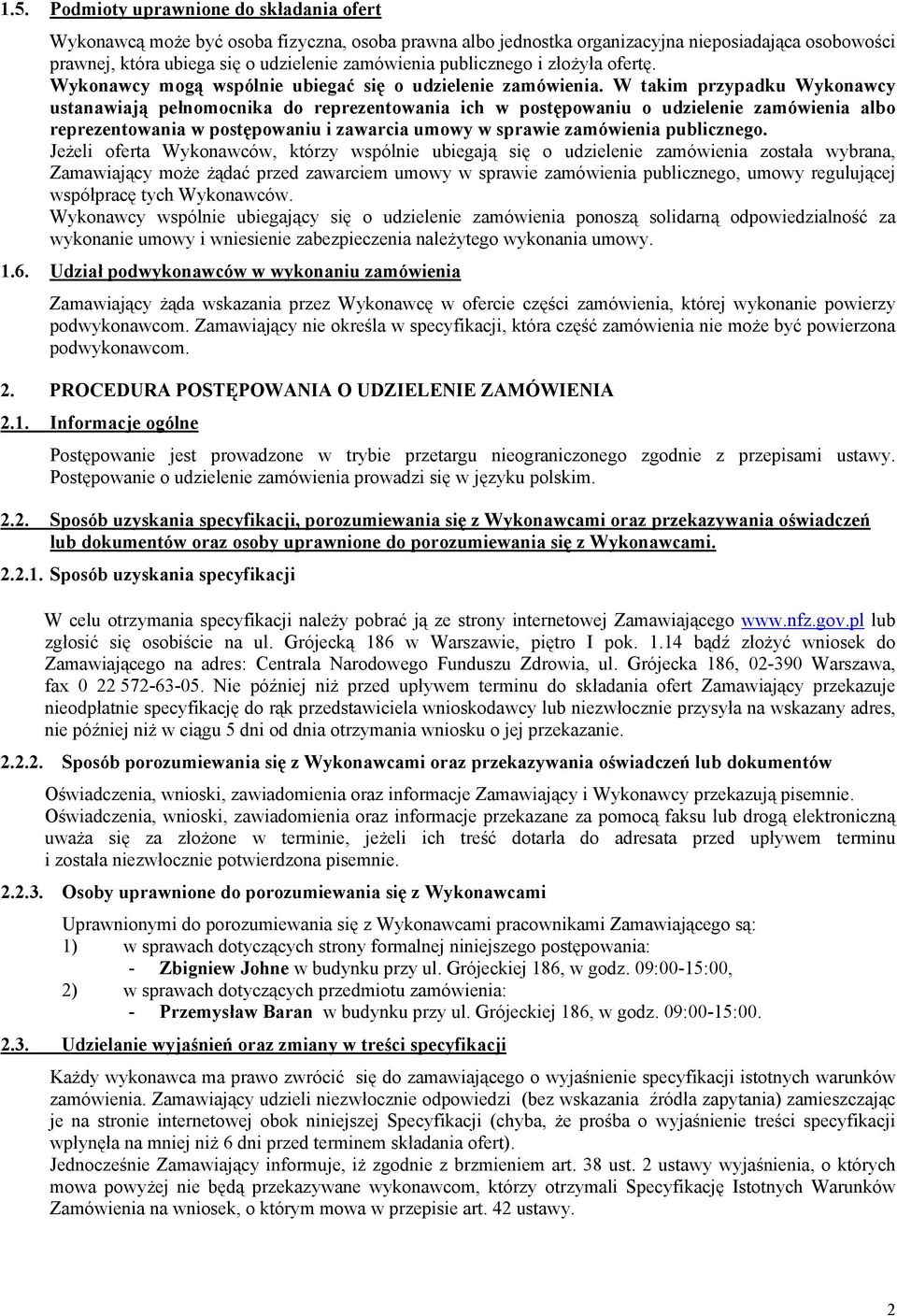 W takim przypadku Wykonawcy ustanawiają pełnomocnika do reprezentowania ich w postępowaniu o udzielenie zamówienia albo reprezentowania w postępowaniu i zawarcia umowy w sprawie zamówienia