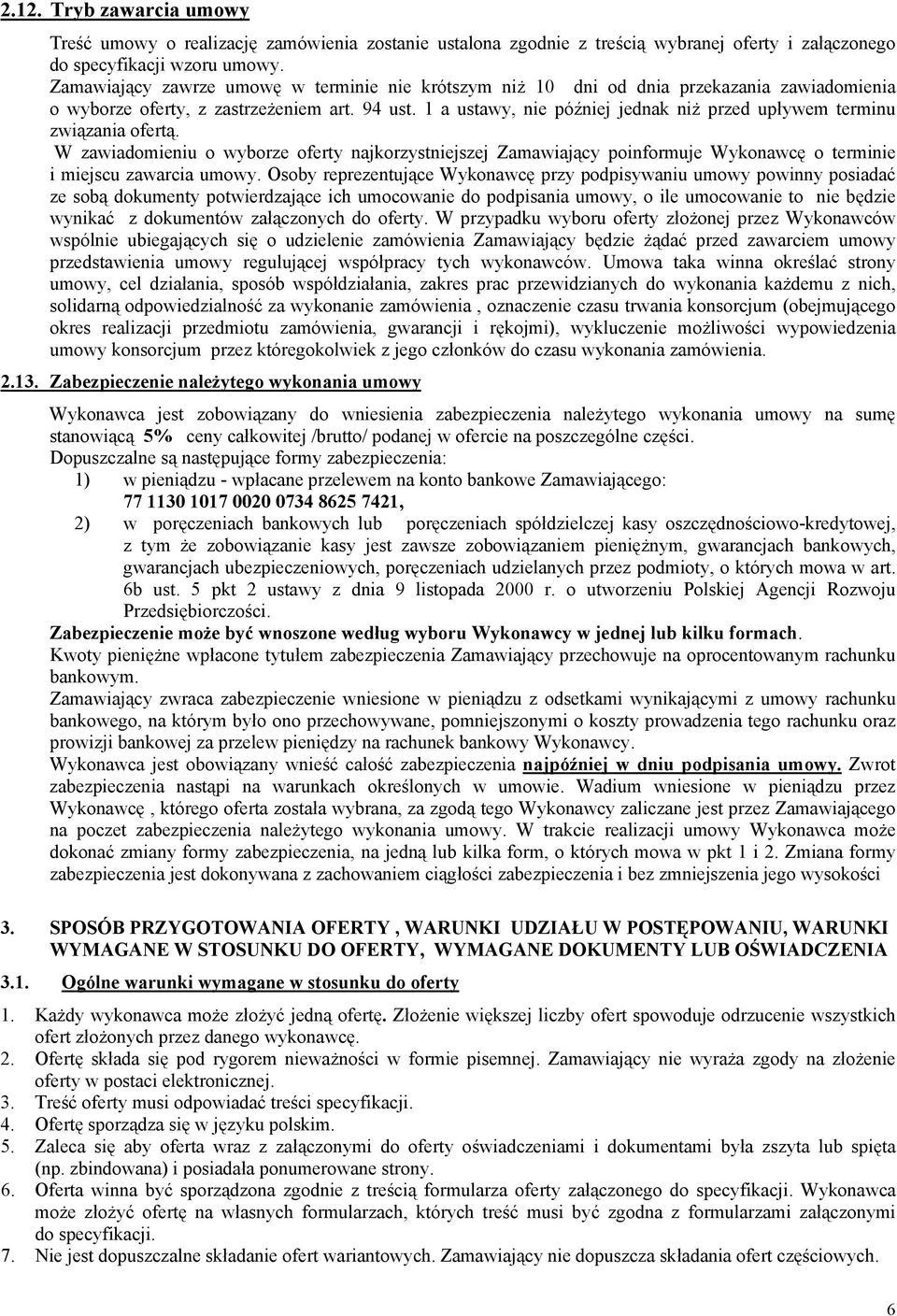 1 a ustawy, nie później jednak niż przed upływem terminu związania ofertą. W zawiadomieniu o wyborze oferty najkorzystniejszej Zamawiający poinformuje Wykonawcę o terminie i miejscu zawarcia umowy.