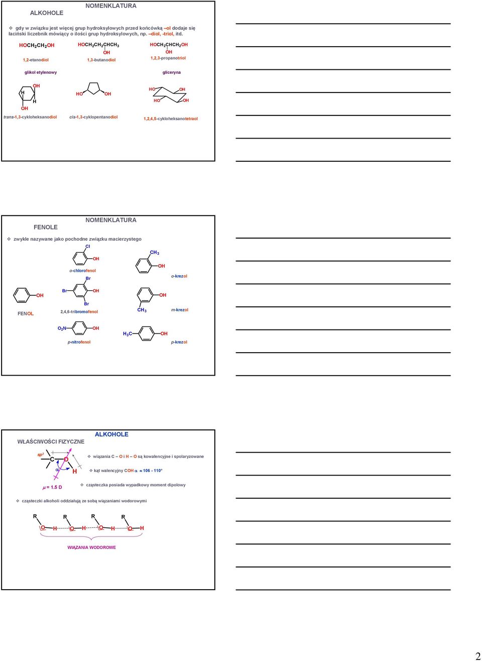 zwykle nazywane jako pochodne związku macierzystego l o-chlorofenol Br 3 o-krezol Br FENL Br 2,4,6-tribromofenol 3 m-krezol 2N p-nitrofenol 3 p-krezol WŁAŚIWŚI FIZYZNE ALKLE sp 3