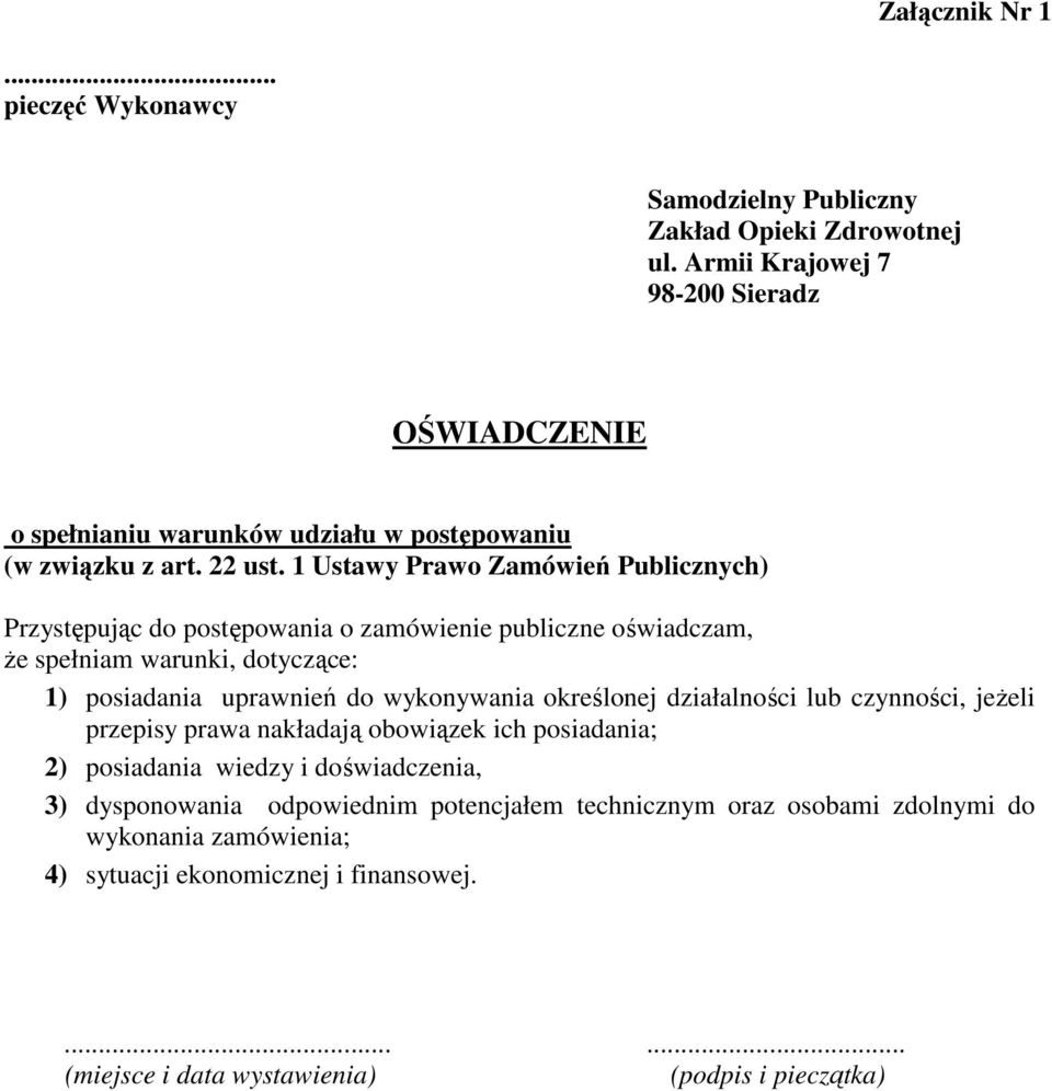 1 Ustawy Prawo Zamówień Publicznych) Przystępując do postępowania o zamówienie publiczne oświadczam, że spełniam warunki, dotyczące: 1) posiadania uprawnień do wykonywania