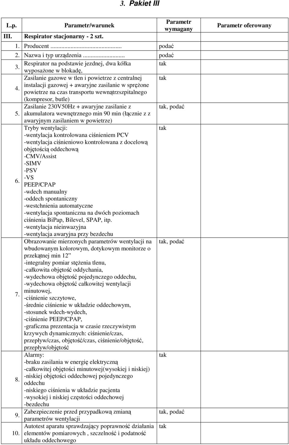 powietrze na czas transportu wewnątrzszpitalnego (kompresor, butle) Zasilanie 230V50Hz + awaryjne zasilanie z tak, podać 5.