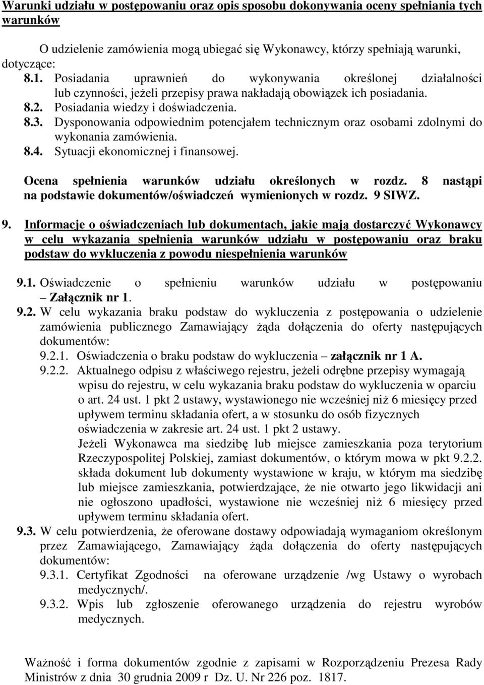 Dysponowania odpowiednim potencjałem technicznym oraz osobami zdolnymi do wykonania zamówienia. 8.4. Sytuacji ekonomicznej i finansowej. Ocena spełnienia warunków udziału określonych w rozdz.