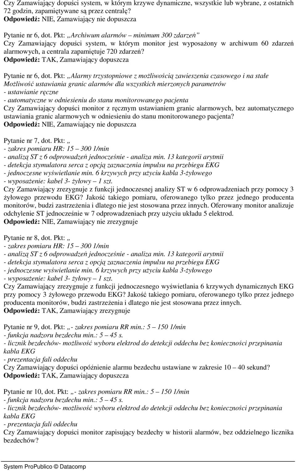 Pkt: Alarmy trzystopniowe z możliwością zawieszenia czasowego i na stałe Możliwość ustawiania granic alarmów dla wszystkich mierzonych parametrów - ustawianie ręczne - automatyczne w odniesieniu do