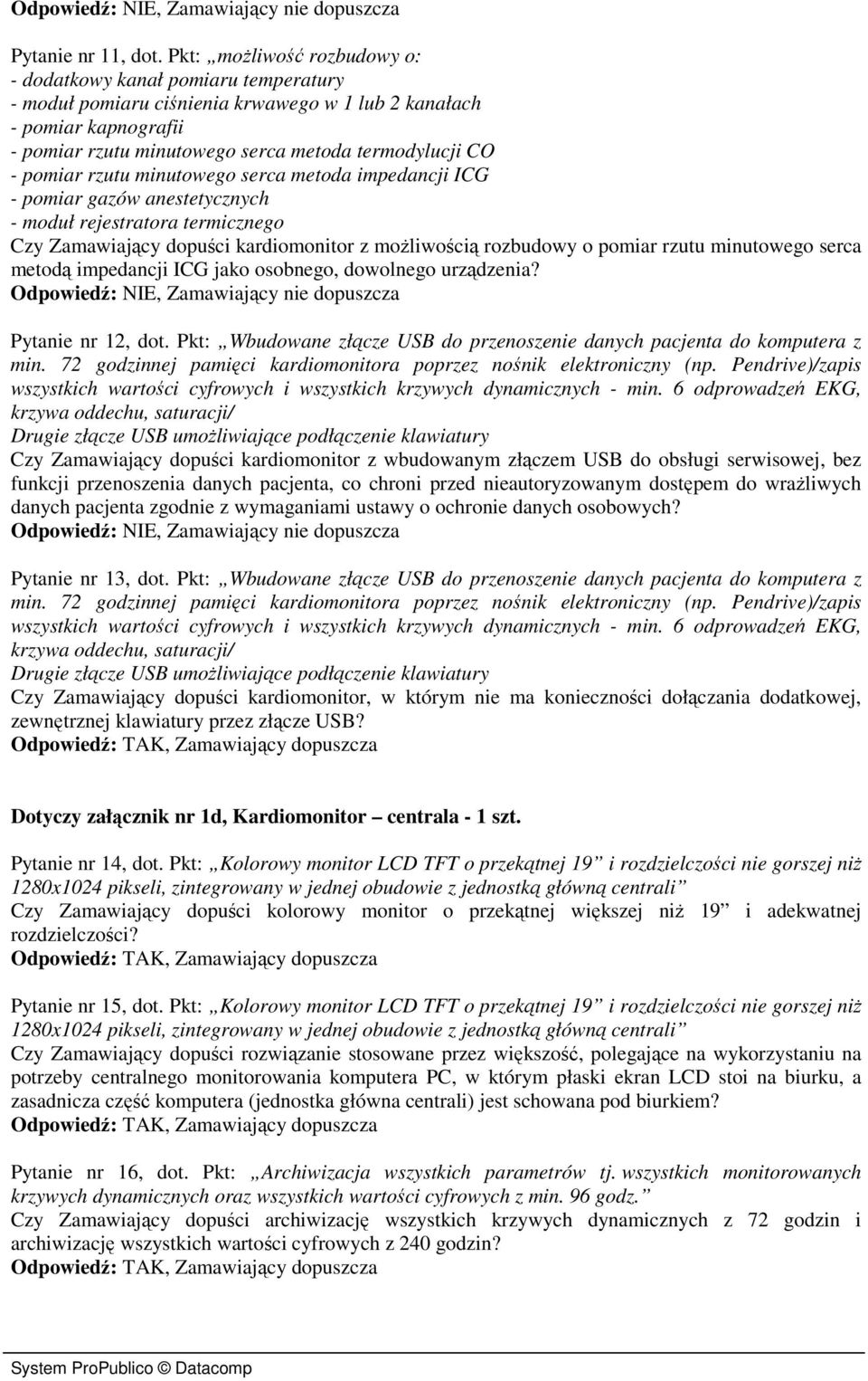 pomiar rzutu minutowego serca metoda impedancji ICG - pomiar gazów anestetycznych - moduł rejestratora termicznego Czy Zamawiający dopuści kardiomonitor z możliwością rozbudowy o pomiar rzutu