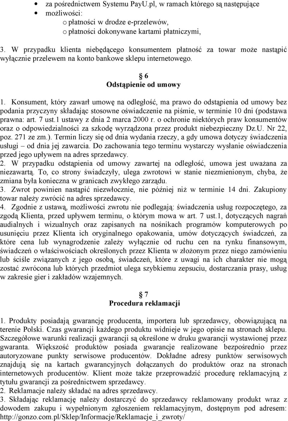 Konsument, który zawarł umowę na odległość, ma prawo do odstąpienia od umowy bez podania przyczyny składając stosowne oświadczenie na piśmie, w terminie 10 dni (podstawa prawna: art. 7 ust.