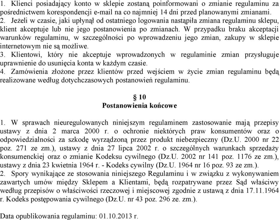 W przypadku braku akceptacji warunków regulaminu, w szczególności po wprowadzeniu jego zmian, zakupy w sklepie internetowym nie są możliwe. 3.