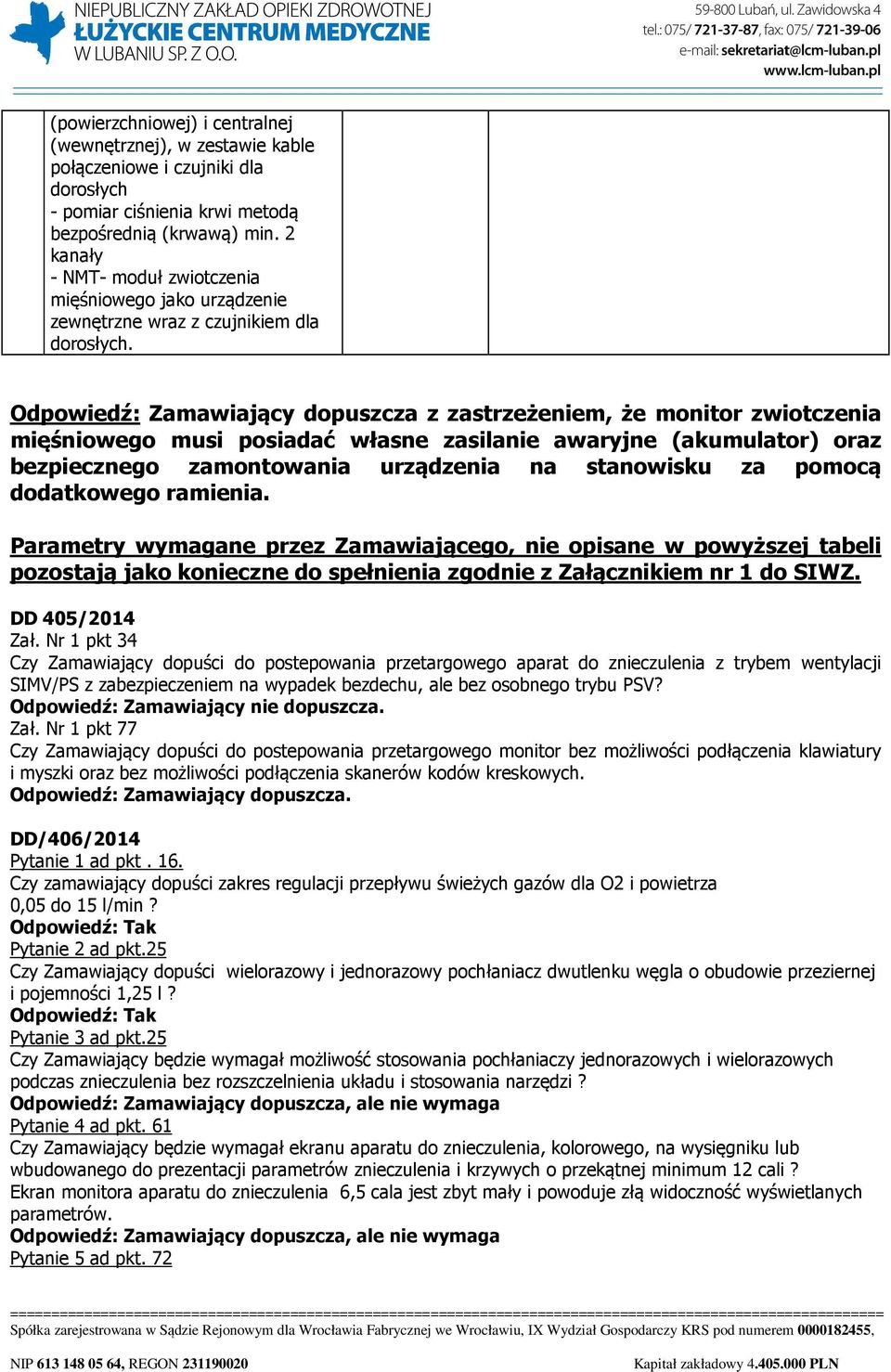 Odpowiedź: Zamawiający dopuszcza z zastrzeżeniem, że monitor zwiotczenia mięśniowego musi posiadać własne zasilanie awaryjne (akumulator) oraz bezpiecznego zamontowania urządzenia na stanowisku za