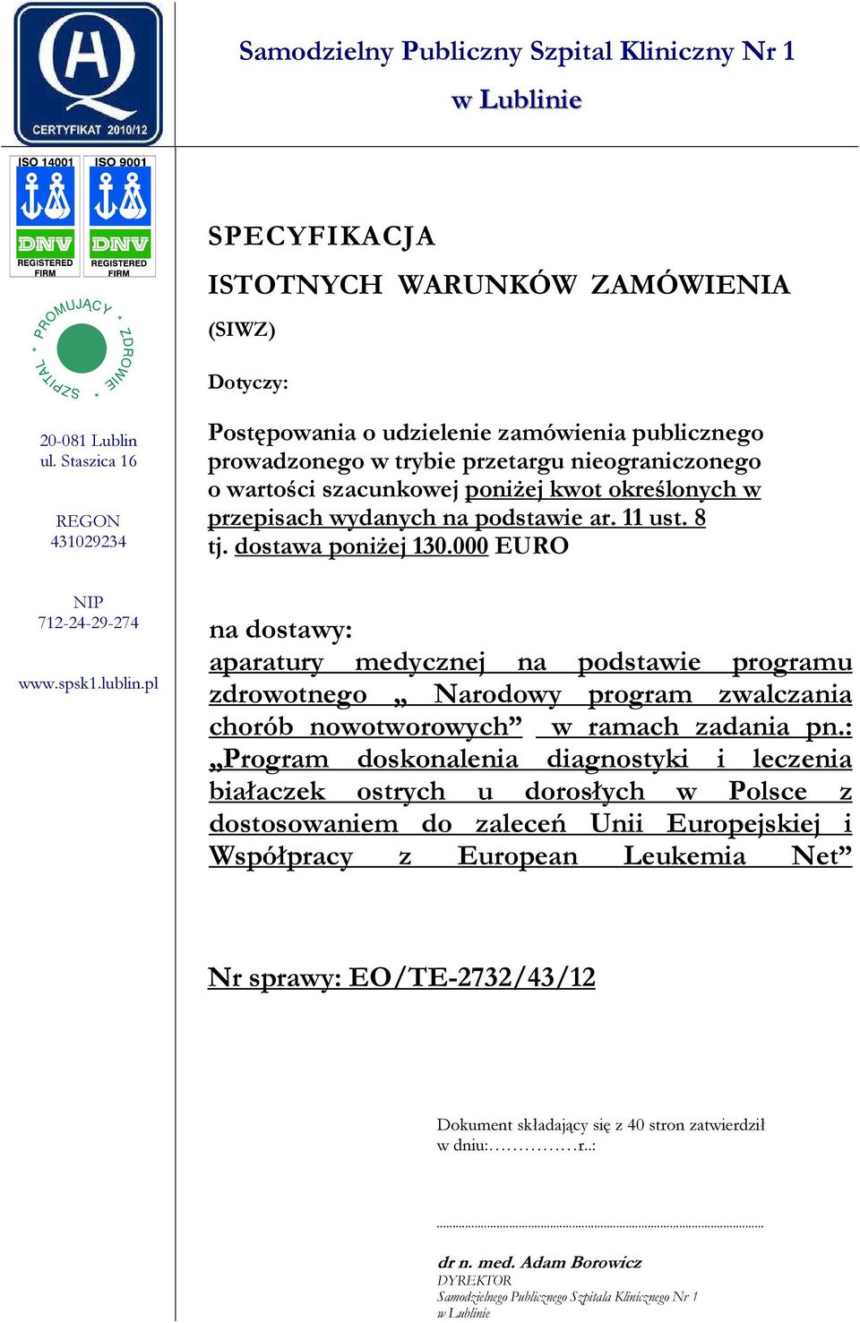 podstawie ar. 11 ust. 8 tj. dostawa poniżej 130.000 EURO NIP 712-24-29-274 www.spsk1.lublin.