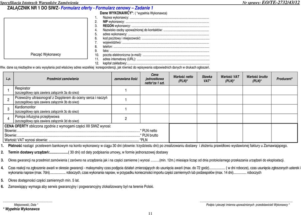 .. Pieczęć Wykonawcy 9. faks:... 10. poczta elektroniczna (e-mail):... 11. adres internetowy (URL):... 12. kapitał zakładowy:... Ww.