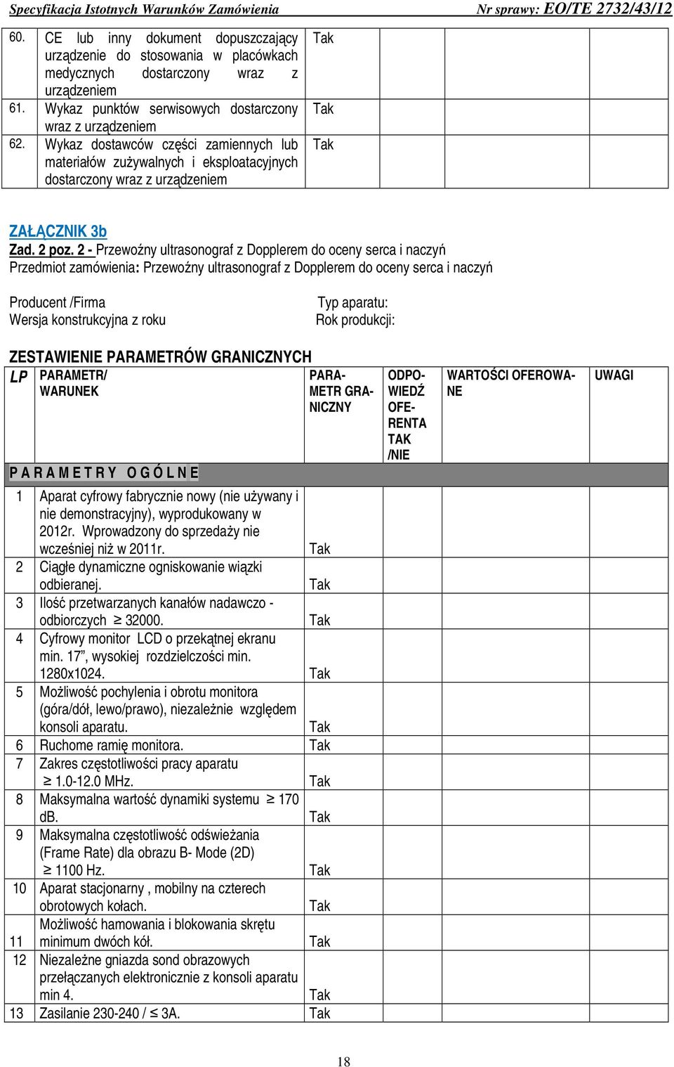 2 - Przewoźny ultrasonograf z Dopplerem do oceny serca i naczyń Przedmiot zamówienia: Przewoźny ultrasonograf z Dopplerem do oceny serca i naczyń Producent /Firma Wersja konstrukcyjna z roku Typ