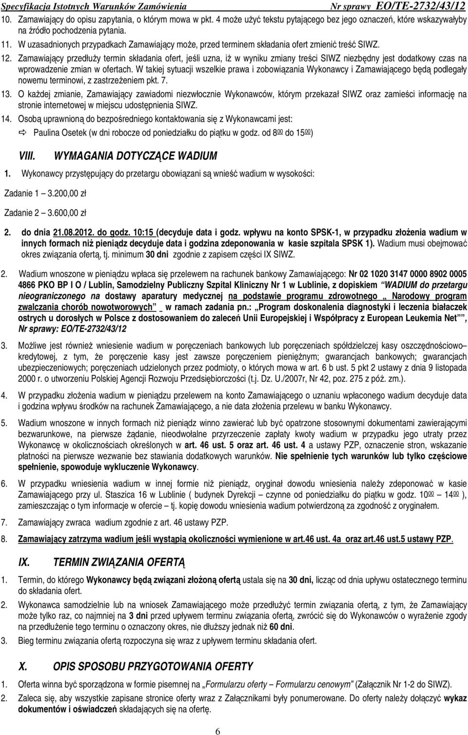 Zamawiający przedłuży termin składania ofert, jeśli uzna, iż w wyniku zmiany treści SIWZ niezbędny jest dodatkowy czas na wprowadzenie zmian w ofertach.