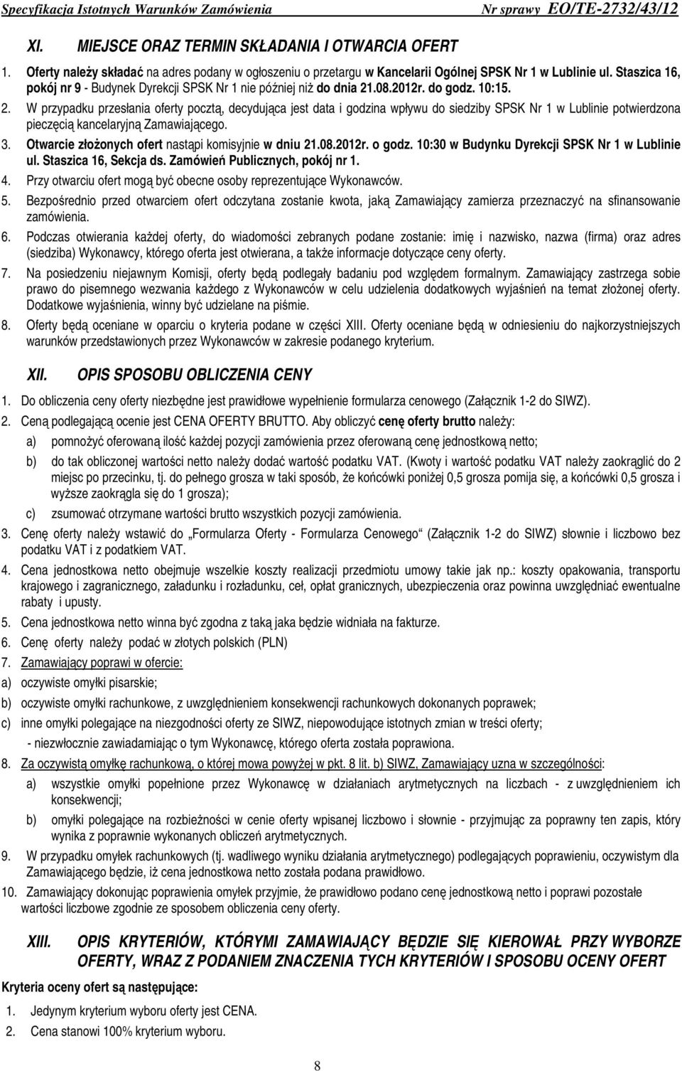 do godz. 10:15. 2. W przypadku przesłania oferty pocztą, decydująca jest data i godzina wpływu do siedziby SPSK Nr 1 w Lublinie potwierdzona pieczęcią kancelaryjną Zamawiającego. 3.