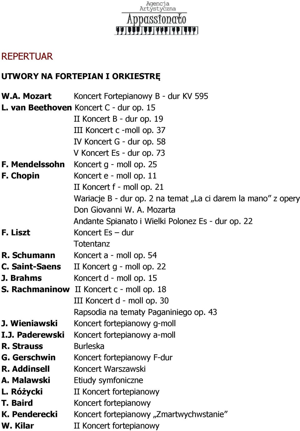 2 na temat La ci darem la mano z opery Don Giovanni W. A. Mozarta Andante Spianato i Wielki Polonez Es - dur op. 22 F. Liszt Koncert Es dur Totentanz R. Schumann Koncert a - moll op. 54 C.