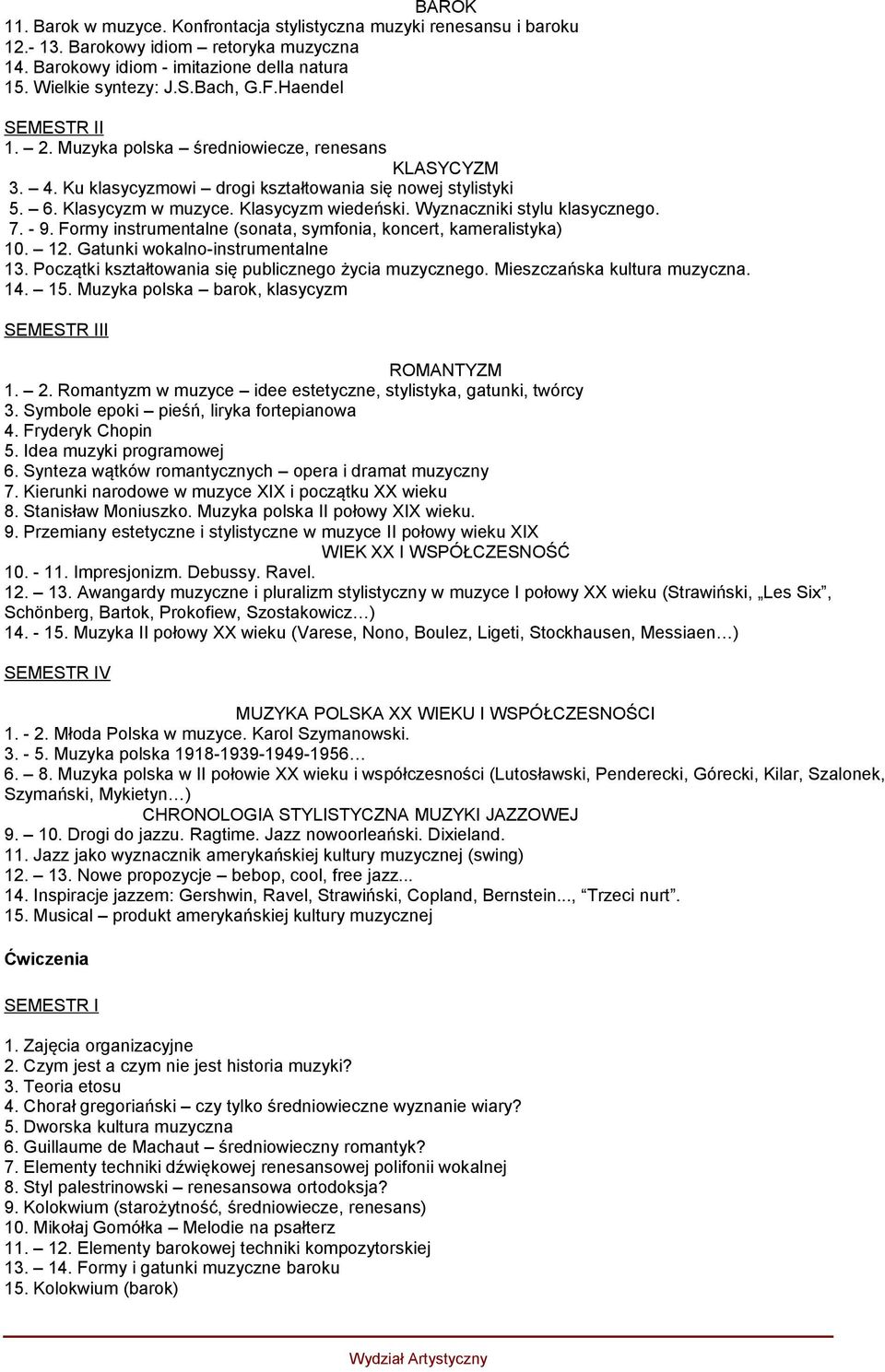 Wyznaczniki stylu klasycznego. 7. - 9. Formy instrumentalne (sonata, symfonia, koncert, kameralistyka) 10. 12. Gatunki wokalno-instrumentalne 13.