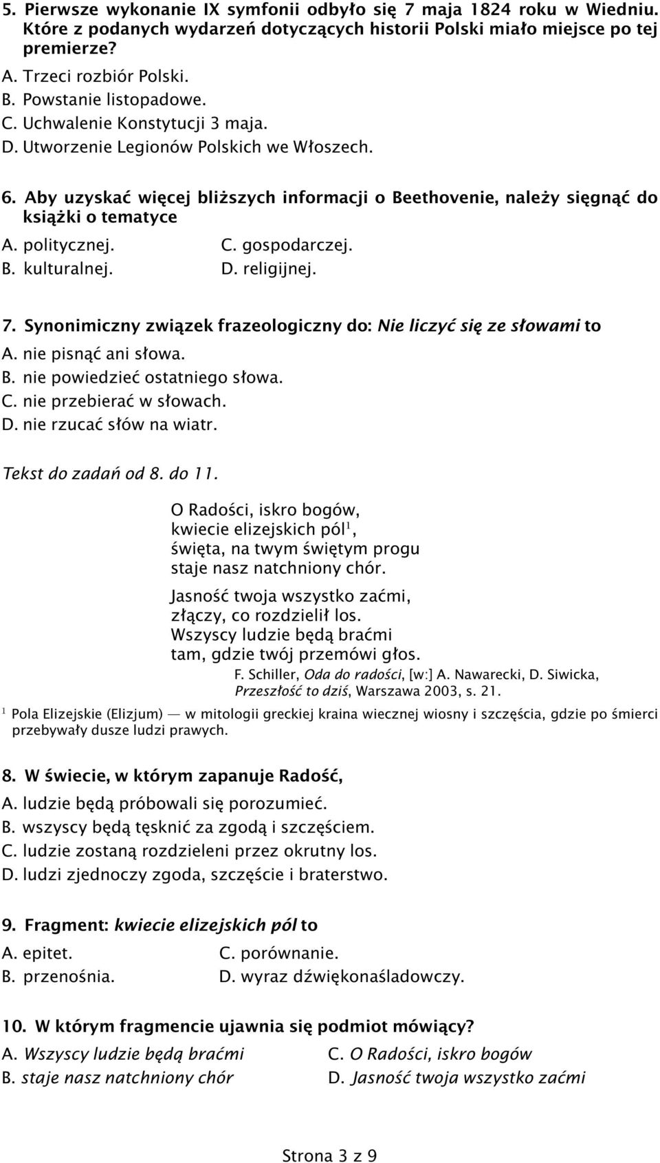 politycznej. C. gospodarczej. B. kulturalnej. D. religijnej. 7. Synonimiczny związek frazeologiczny do: Nie liczyć się ze słowami to A. nie pisnąć ani słowa. B. nie powiedzieć ostatniego słowa. C. nie przebierać w słowach.