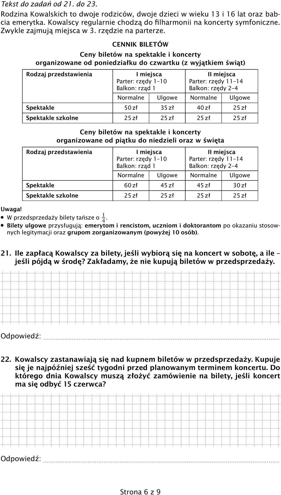 CENNIK BILETÓW Ceny biletów na spektakle i koncerty organizowane od poniedziałku do czwartku (z wyjątkiem świąt) Rodzaj przedstawienia Imiejsca II miejsca Parter: rzędy 1 10 Parter: rzędy 11 14