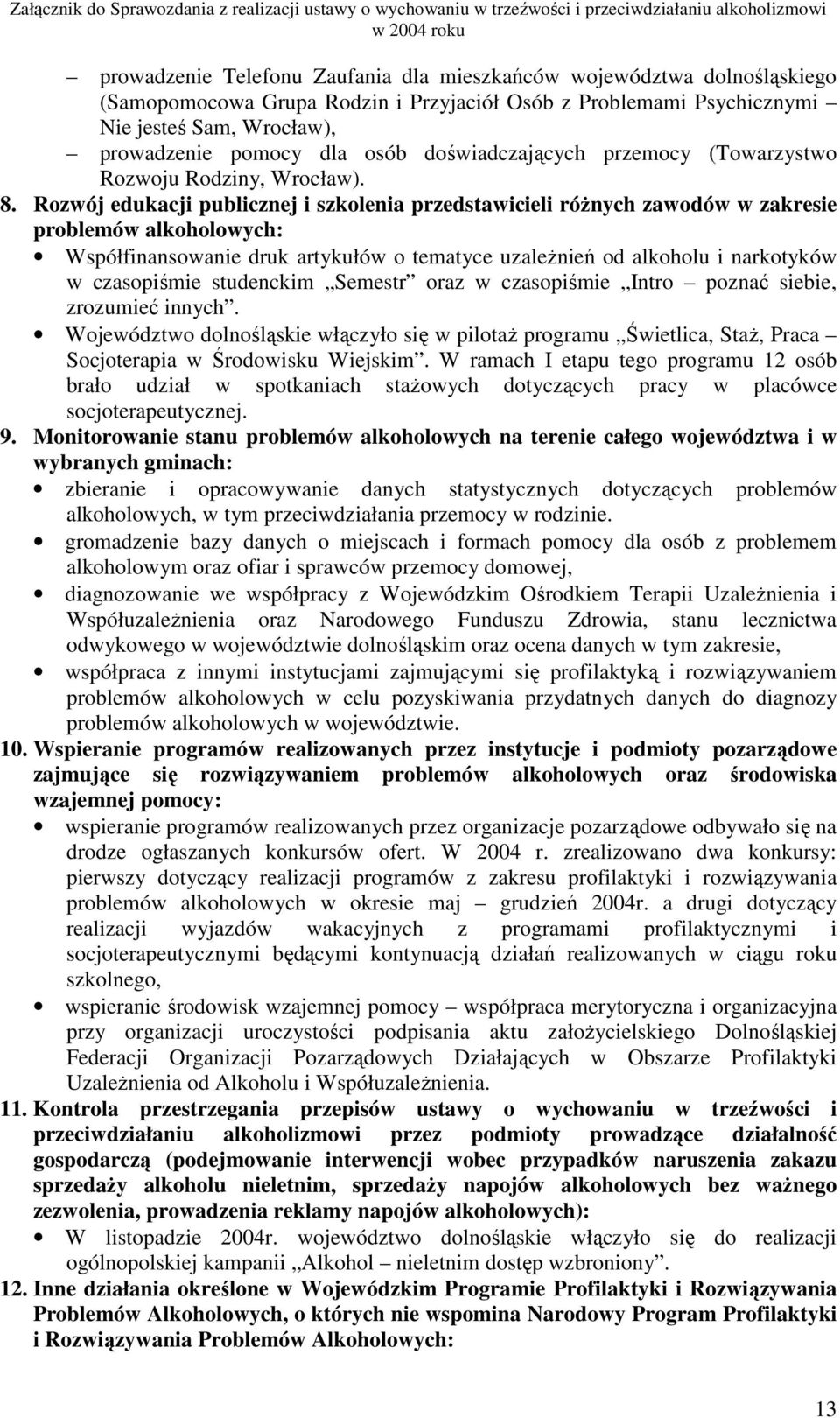 Rozwój edukacji publicznej i szkolenia przedstawicieli róŝnych zawodów w zakresie problemów alkoholowych: Współfinansowanie druk artykułów o tematyce uzaleŝnień od alkoholu i narkotyków w czasopiśmie