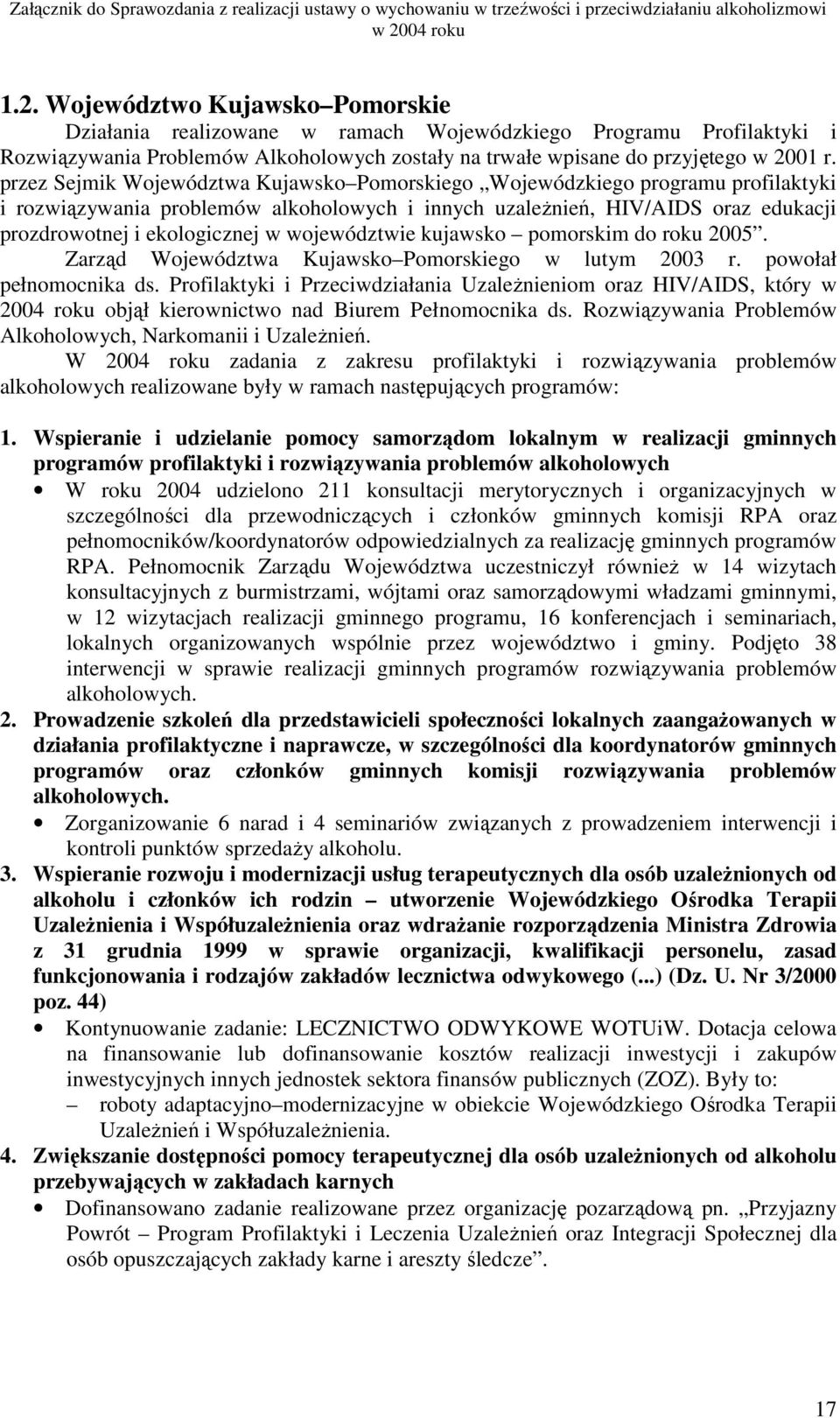 województwie kujawsko pomorskim do roku 2005. Zarząd Województwa Kujawsko Pomorskiego w lutym 2003 r. powołał pełnomocnika ds.