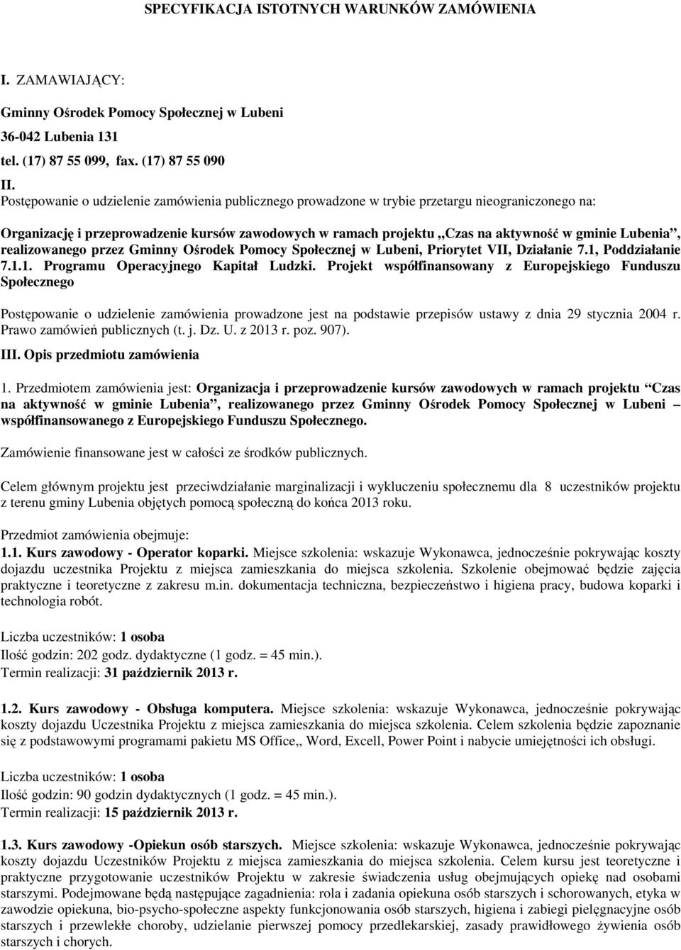 Lubenia, realizowanego przez Gminny Ośrodek Pomocy Społecznej w Lubeni, Priorytet VII, Działanie 7.1, Poddziałanie 7.1.1. Programu Operacyjnego Kapitał Ludzki.