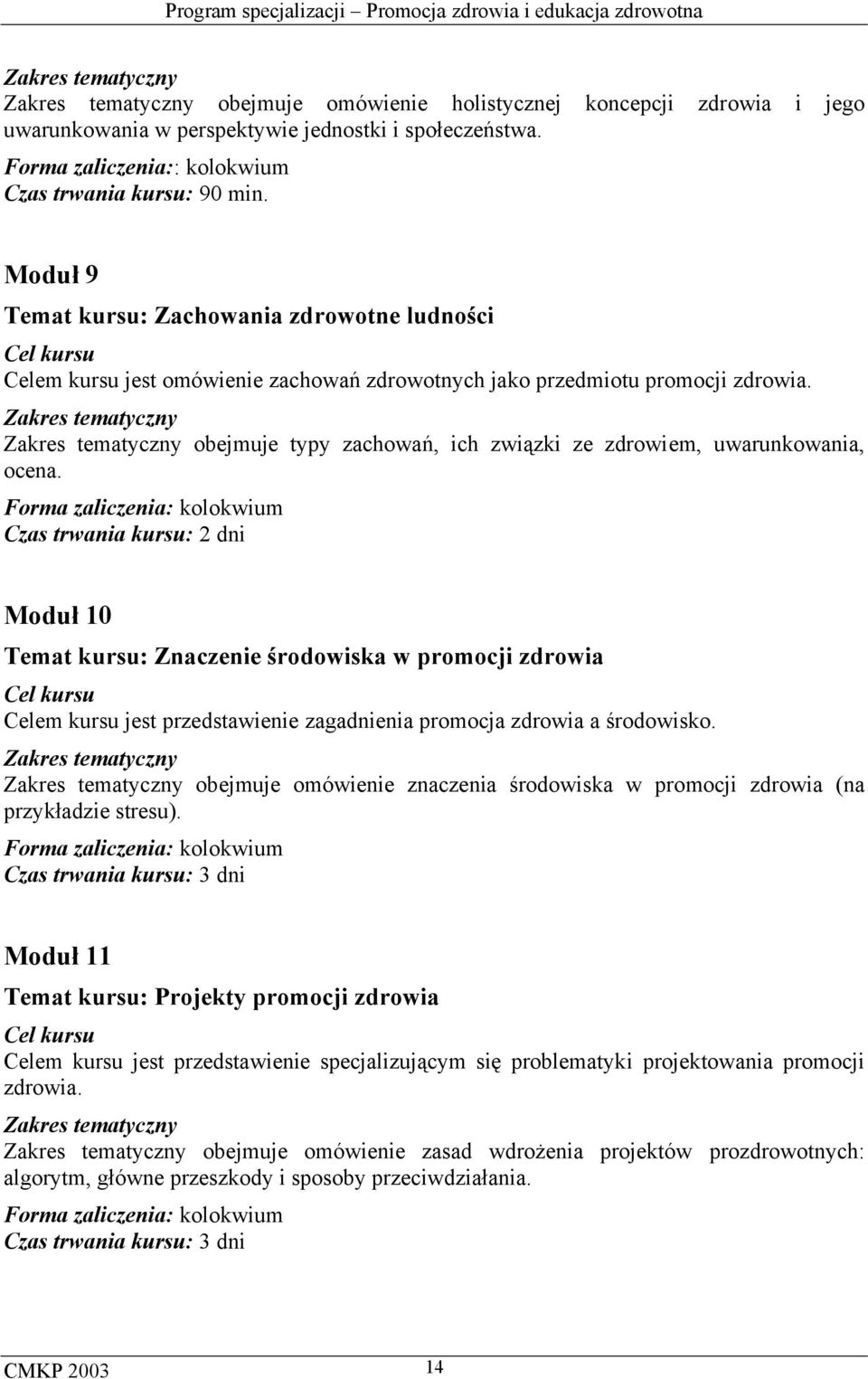 obejmuje typy zachowań, ich związki ze zdrowiem, uwarunkowania, ocena.