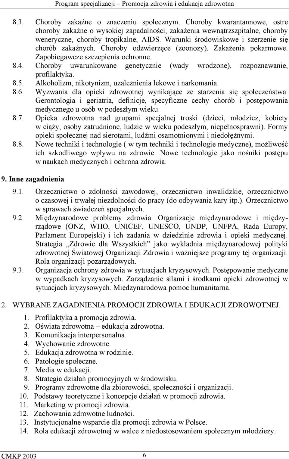 Choroby uwarunkowane genetycznie (wady wrodzone), rozpoznawanie, profilaktyka. 8.5. Alkoholizm, nikotynizm, uzależnienia lekowe i narkomania. 8.6.