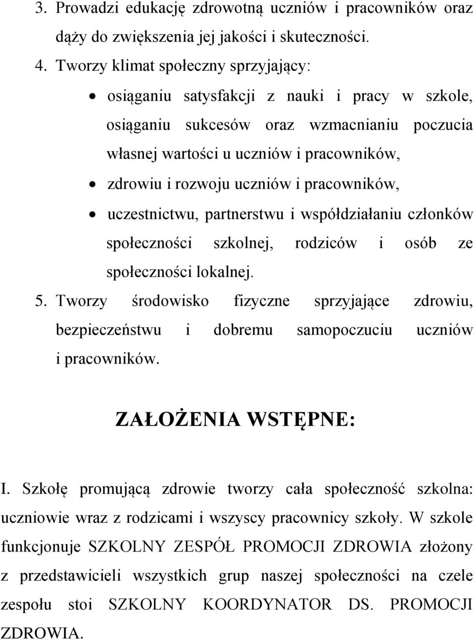 pracowników, uczestnictwu, partnerstwu i współdziałaniu członków społeczności szkolnej, rodziców i osób ze społeczności lokalnej. 5.