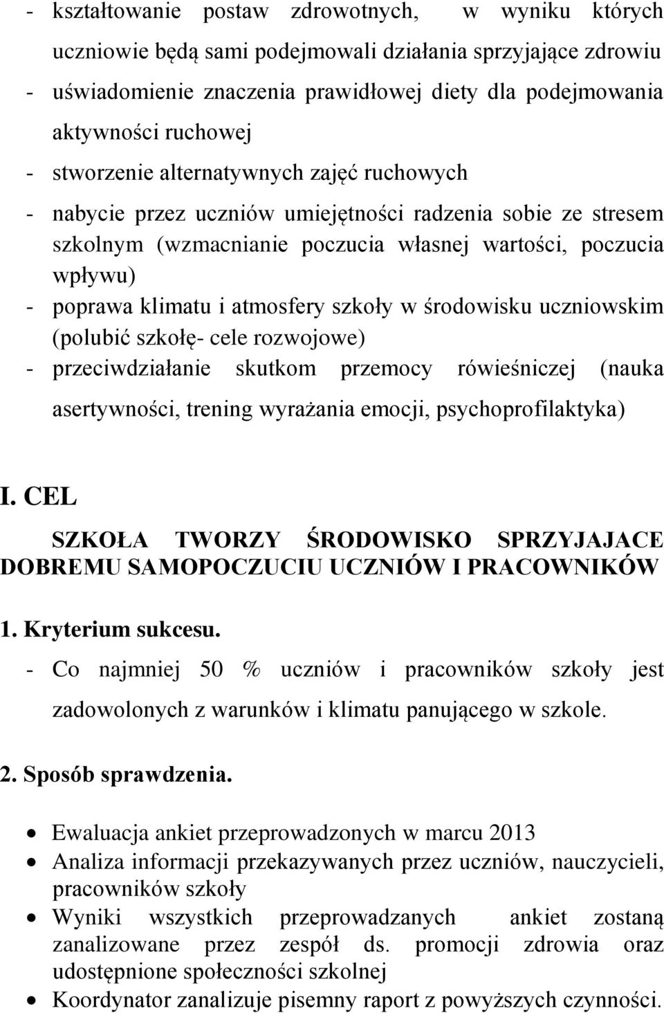 atmosfery szkoły w środowisku uczniowskim (polubić szkołę- cele rozwojowe) - przeciwdziałanie skutkom przemocy rówieśniczej (nauka asertywności, trening wyrażania emocji, psychoprofilaktyka) I.